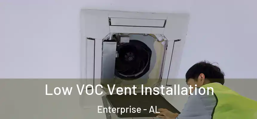  Low VOC Vent Installation Enterprise - AL