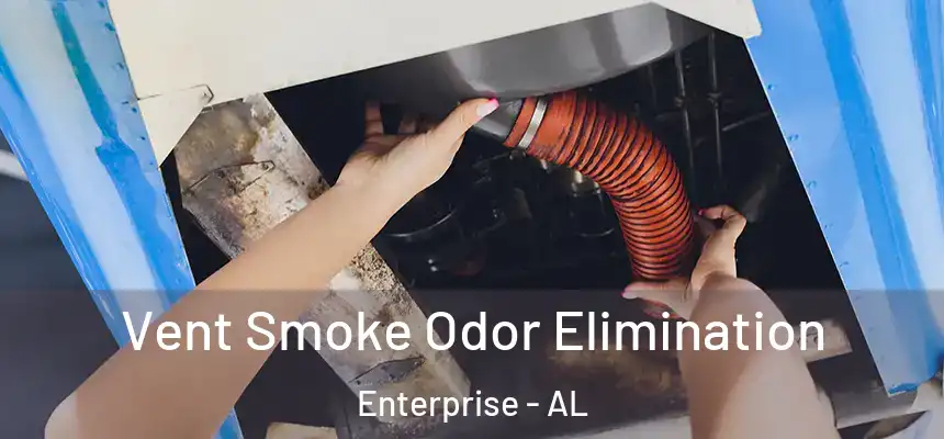  Vent Smoke Odor Elimination Enterprise - AL
